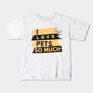 i love pets so much animal lover animals lovers Kids T-Shirt